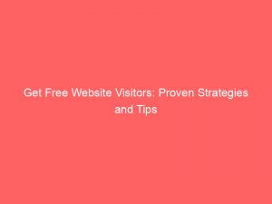 Get Free Website Visitors Proven Strategies And Tips 304389 1
