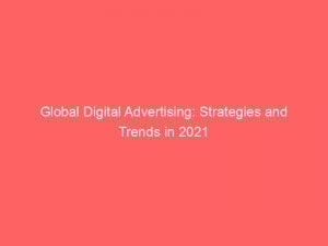 global digital advertising strategies and trends in 2021 285832 1