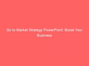 go to market strategy powerpoint boost your business 308956 1