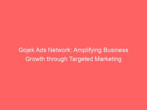 gojek ads network amplifying business growth through targeted marketing 285993 1