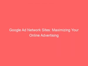 google ad network sites maximizing your online advertising 286968 1