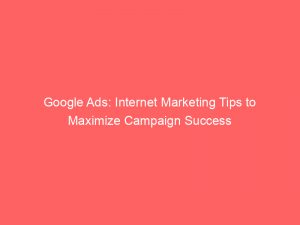 google ads internet marketing tips to maximize campaign success 283627 1