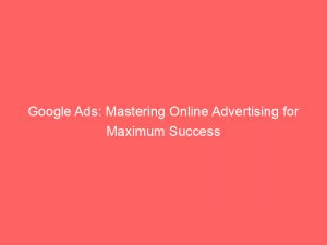 google ads mastering online advertising for maximum success 287251 1