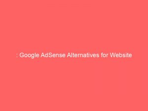 google adsense alternatives for website monetization maximizing revenue expanding opportunities 272299 1