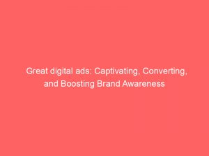 great digital ads captivating converting and boosting brand awareness 288954 1