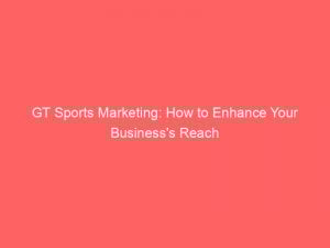 gt sports marketing how to enhance your businesss reach 306716 1