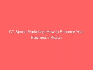 gt sports marketing how to enhance your businesss reach 306716 1