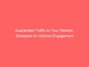 guaranteed traffic to your website strategies for optimal engagement 304339 1