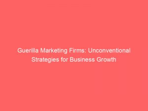 guerilla marketing firms unconventional strategies for business growth 309710 1