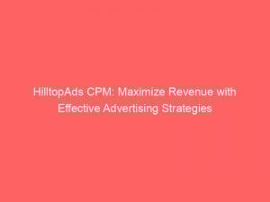 hilltopads cpm maximize revenue with effective advertising strategies 287347 1