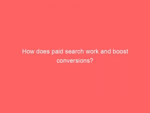 how does paid search work and boost conversions 309506 1
