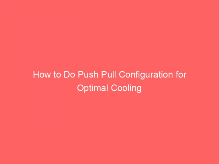 How To Do Push Pull Configuration For Optimal Cooling Froggy Ads