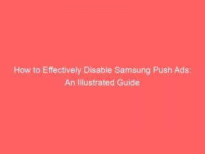 how to effectively disable samsung push ads an illustrated guide 293671 1