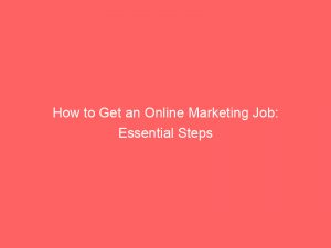 how to get an online marketing job essential steps 326093 1