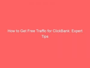 how to get free traffic for clickbank expert tips 304347 1