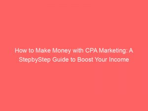 how to make money with cpa marketing a stepbystep guide to boost your income 302896 1