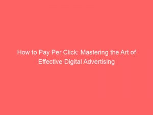 how to pay per click mastering the art of effective digital advertising 303808 1