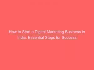 how to start a digital marketing business in india essential steps for success 323870 1