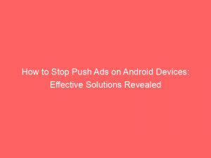 how to stop push ads on android devices effective solutions revealed 294117 1