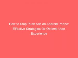 how to stop push ads on android phone effective strategies for optimal user experience 293589 1