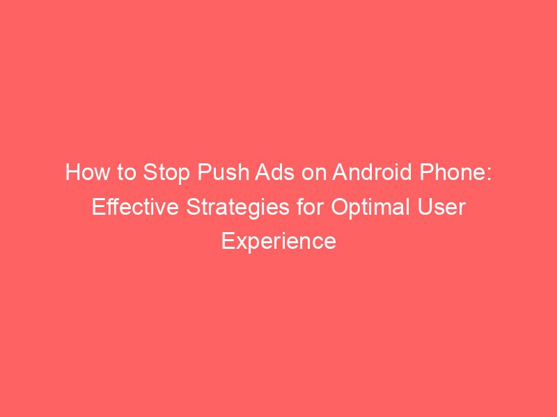 How To Stop Push Ads On Android Phone Effective Strategies For Optimal
