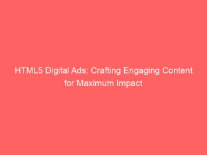 html5 digital ads crafting engaging content for maximum impact 290691 1