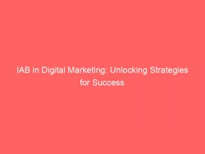iab in digital marketing unlocking strategies for success 289749 1