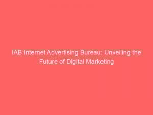 iab internet advertising bureau unveiling the future of digital marketing 288480 1