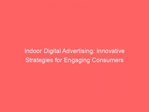 indoor digital advertising innovative strategies for engaging consumers 283028 1