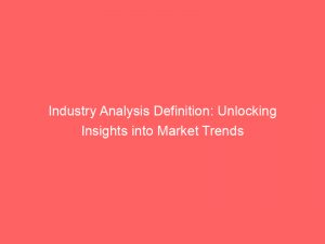 industry analysis definition unlocking insights into market trends 334649 1