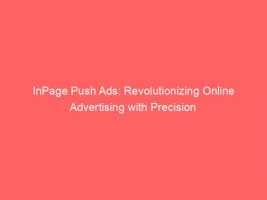 inpage push ads revolutionizing online advertising with precision 293579 1