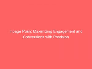 inpage push maximizing engagement and conversions with precision 293319 1