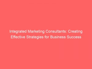 integrated marketing consultants creating effective strategies for business success 309811 1