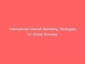international internet marketing strategies for global success 283093 1