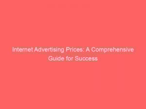 internet advertising prices a comprehensive guide for success 291003 1