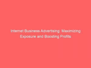 internet business advertising maximizing exposure and boosting profits 289372 1