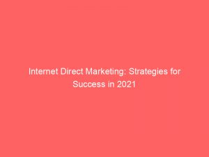 internet direct marketing strategies for success in 2021 286486 1