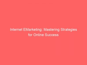 internet emarketing mastering strategies for online success 282873 1