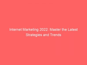 internet marketing 2022 master the latest strategies and trends 287063 1