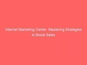 internet marketing center mastering strategies to boost sales 286999 1