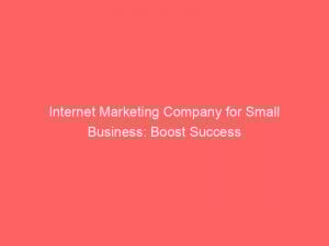 internet marketing company for small business boost success 283544