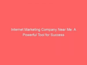 Internet Marketing Company Near Me A Powerful Tool For Success 344738 1