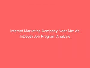 internet marketing company near me an indepth job program analysis 324320 1