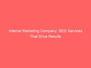 internet marketing company seo services that drive results 283552