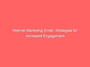 Internet Marketing Email Strategies For Increased Engagement 282788