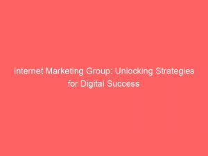 internet marketing group unlocking strategies for digital success 283305