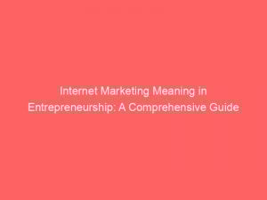 internet marketing meaning in entrepreneurship a comprehensive guide 334469 1