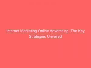 internet marketing online advertising the key strategies unveiled 283207 1