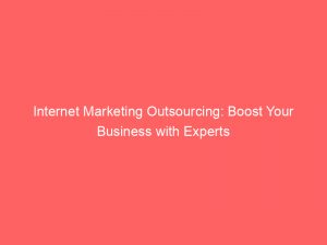 internet marketing outsourcing boost your business with experts 289031 1