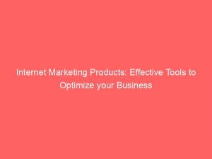 internet marketing products effective tools to optimize your business 283707 1